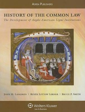 History of the Common Law : The Development of Anglo-American Legal Institutions - John H Langbein