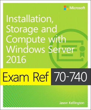 Exam Ref 70-740 Installation, Storage and Compute with Windows Server 2016 : Exam Ref - Craig Zacker