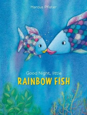 Good Night, Little Rainbow Fish : Rainbow Fish - Marcus Pfister