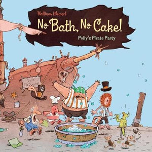 No Bath, No Cake! : Polly's Pirate Party - Matthias Weinert