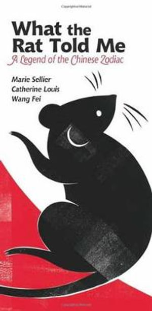 What The Rat Told Me : A Legend of the Chinese Zodiac - Marie Sellier