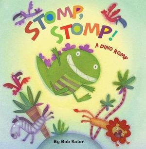 Stomp, Stomp! : A Dino Romp - Bob Kolar