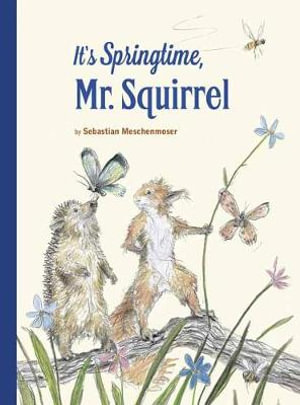 It's Springtime Mr. Squirrel! : Mr Squirrel - Sebastian Meschenmoser