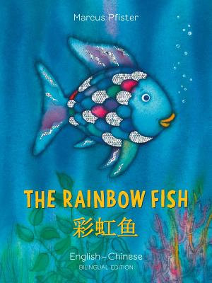 The Rainbow Fish : Bilingual Edition, English-Chinese : Rainbow Fish - Marcus Pfister