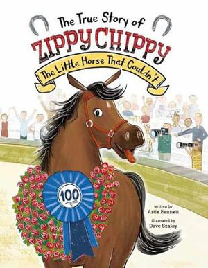 The True Story of Zippy Chippy : The Little Horse That Couldn't - Artie Bennett