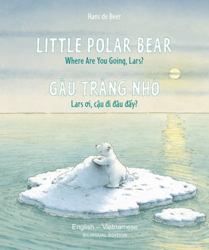 Little Polar Bear / Bi:libri - Eng / Vietnamese : Where Are You Going, Lars? - Hans de Beer