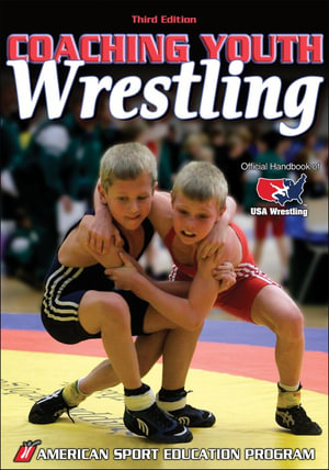 Coaching Youth Wrestling : Coaching Youth Sports - American Sport Education Program