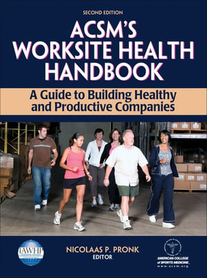 ACSM's Worksite Health Handbook : A Guide to Building Healthy and Productive Companies - American College of Sports Medicine