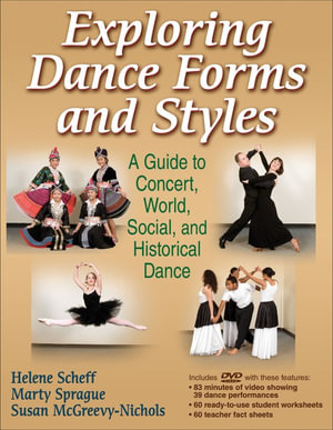 Exploring Dance Forms and Styles : A Guide to Concert, World, Social, and Historical Dance - Helene Scheff