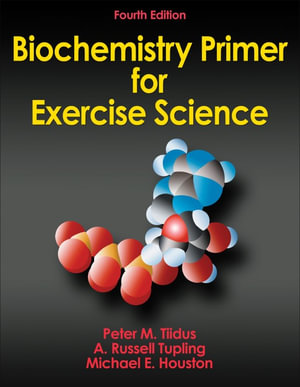 Biochemistry Primer for Exercise Science : 4th Edition - Peter M. Tiidus