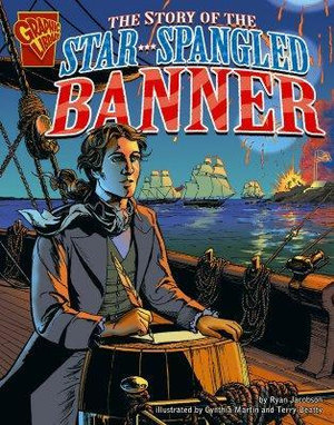 The Story of the Star-Spangled Banner : Graphic History - Ryan Jacobson