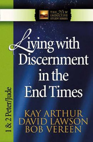 Living with Discernment in the End Times : 1 & 2 Peter and Jude - Kay Arthur