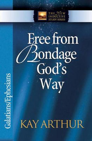 Free from Bondage God's Way : Galatians/Ephesians - Kay Arthur