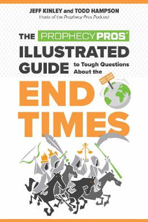 The Prophecy Pros' Illustrated Guide to Tough Questions about the End Times - Jeff Kinley