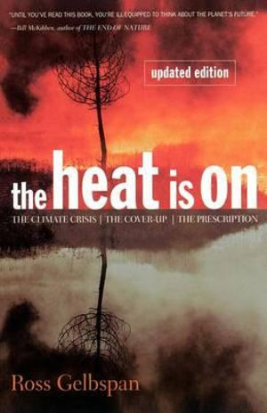 The Heat Is On : The Climate Crisis, The Cover-up, The Prescription - Ross Gelbspan