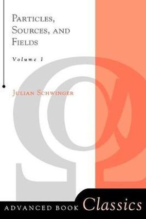 Particles, Sources, And Fields, Volume 1 : Frontiers in Physics - Julian Schwinger