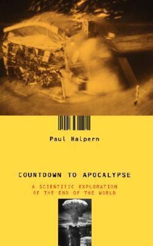 Countdown To Apocalypse : A Scientific Exploration Of The End Of The World - Paul Halpern