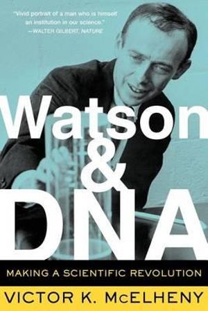 Watson and DNA : Making a Scientific Revolution - Viktor K. McElheny