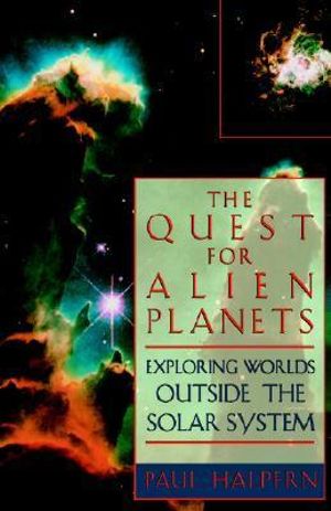 The Quest For Alien Planets : Exploring Worlds Outside The Solar System - Paul Halpern