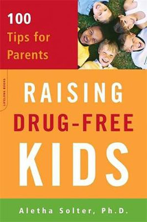 Raising Drug-free Kids : 100 Tips for Parents - Aletha Solter