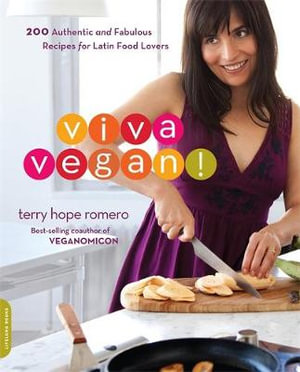 Viva Vegan! : 200 Authentic and Fabulous Recipes for Latin Food Lovers - Terry Romero