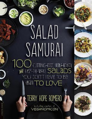 Salad Samurai : 100 Cutting-Edge, Ultra-Hearty, Easy-to-Make Salads You Don't Have to Be Vegan to Love - Terry Hope Romero