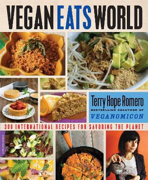 Vegan Eats World : 300 International Recipes for Savoring the Planet - Terry Hope Romero