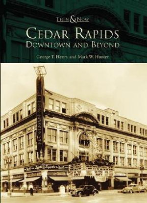 Cedar Rapids : Downtown and Beyond - George T Henry