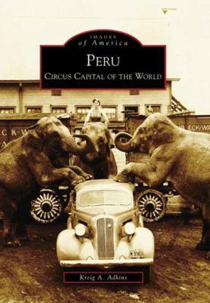 Peru : Circus Capital of the World - Kreig A Adkins