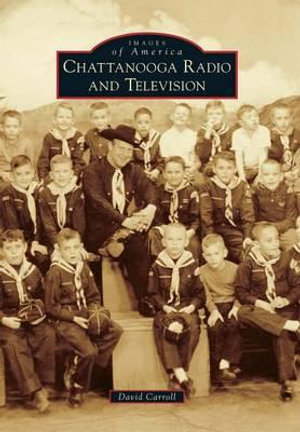 Chattanooga Radio and Television : Images of America - Professor David Carroll