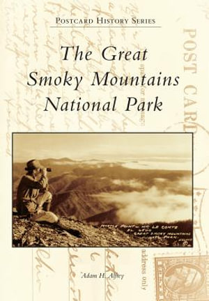 The Great Smoky Mountains National Park : Postcard History - Adam H Alfrey