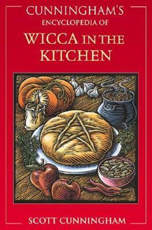 Cunningham's Encyclopedia of Wicca in the Kitchen : Cunningham's Encyclopedia Ser. - Scott Cunningham