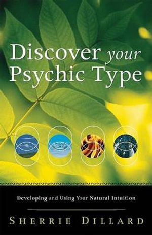 Discover Your Psychic Type : Developing and Using Your Natural Intuition - Sherrie Dillard