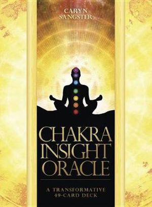 Chakra Insight Oracle : A Transformative 49-Card Deck - Caryn Sangster