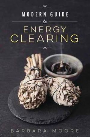 Modern Guide To Energy Clearing - Barbara Moore