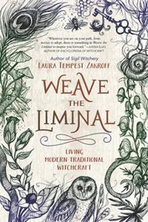 Weave the Liminal : Living Modern Traditional Witchcraft - Laura Tempest Zakroff