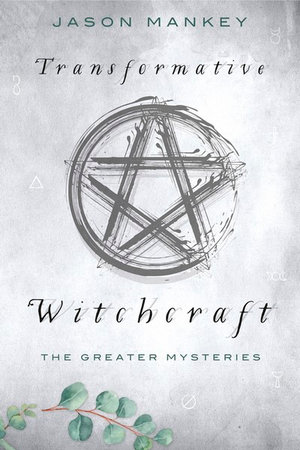 Transformative Witchcraft : Greater Mysteries - Jason Mankey