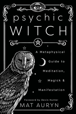 Psychic Witch : A Metaphysical Guide to Meditation, Magick and Manifestation - Mat Auryn