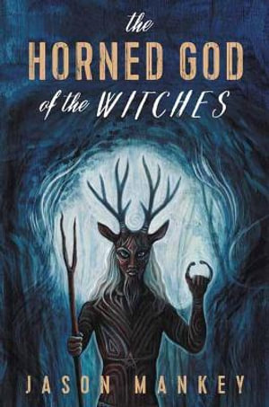 The Horned God of the Witches - Jason Mankey