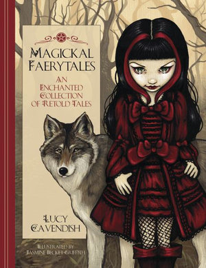 Magickal Faerytales : An Enchanted Collection of Retold Tales - Lucy Cavendish