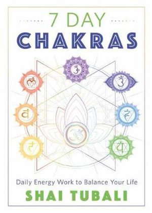 7 Day Chakras : Daily Energy Work to Balance Your Life - Shai Tubali