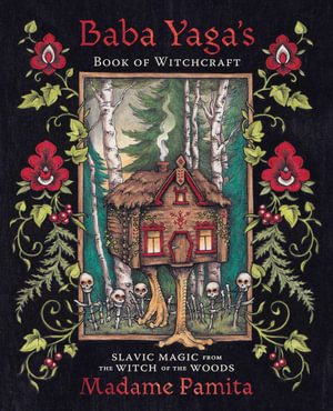 Baba Yaga's Book Of Witc Raft : Slavic Magic from the Witch of the Woods - Madame Pamita