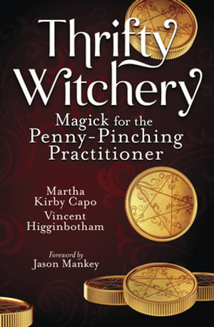 Thrifty Witchery : Magick for the Penny-Pinching Practitioner - Vincent Higginbotham