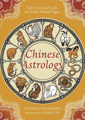 Chinese Astrology : Life, Love, and Luck in Twelve Animal Signs - Donna  &  Lee, Audrey Stellhorn