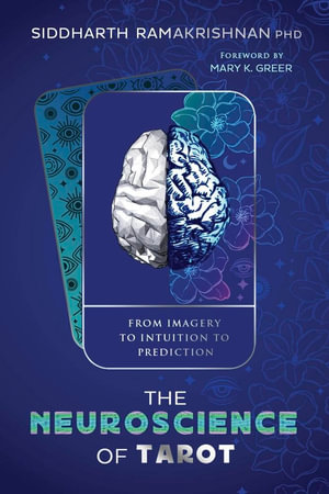 The Neuroscience Of Tarot : From Imagery to Intuition to Prediction - Siddharth  &  Greer, Mary K. Ramakrishnan