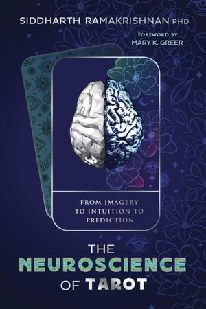 The Neuroscience Of Tarot : From Imagery to Intuition to Prediction - Siddharth  &  Greer, Mary K. Ramakrishnan