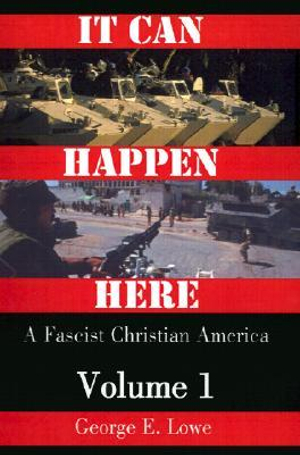 It Can Happen Here : A Fascist Christian America - George E. Lowe