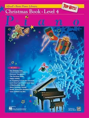 Alfred's Basic Piano Course Top Hits! Christmas Book 4 : Alfred's Basic Piano Library: Top Hits! Christmas - E L Lancaster