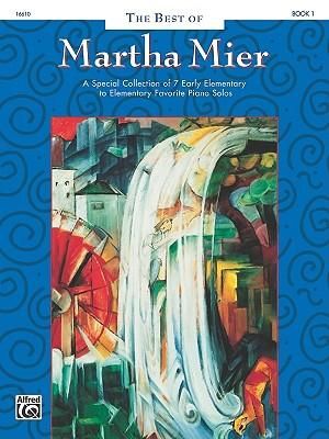 The Best of Martha Mier - Book 1 : A Special Collection of 7 Early Elementary to Elementary Favorite Piano Solos - Martha Mier