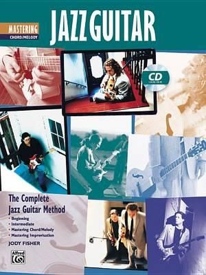 Complete Jazz Guitar Method : Mastering Jazz Guitar -- Chord/Melody, Book & CD - Jody Fisher